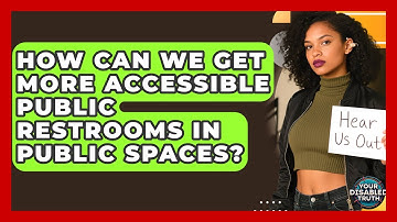 How Can We Get More Accessible Public Restrooms In Public Spaces? - Your Disabled Truth