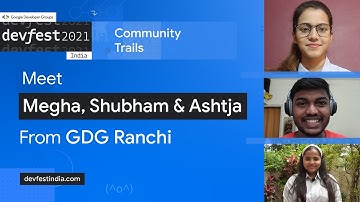 3. Meet Megha, Shubham & Ashtja from GDG Ranchi | Community Trails #DevFestIndia
