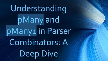 Understanding pMany and pMany1 in Parser Combinators: A Deep Dive