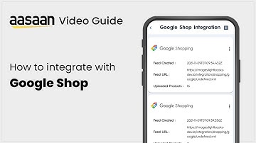 How to Integrate with Google Shopping I aasaan video guides