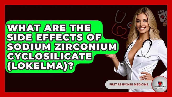 What Are The Side Effects Of Sodium Zirconium Cyclosilicate (Lokelma)? - First Response Medicine