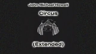 John Michael Howell  Circus extended
