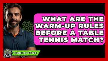 What Are The Warm-up Rules Before A Table Tennis Match? - The Racket Xpert