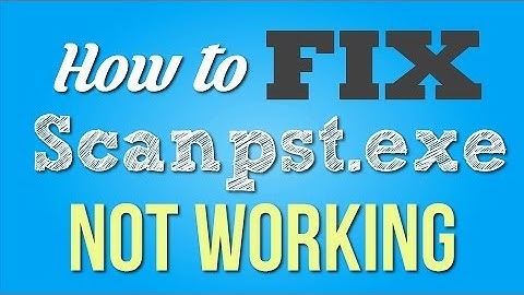 How to Fix Scanpst exe Not Working