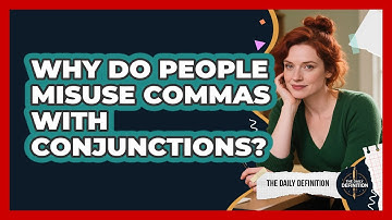Why Do People Misuse Commas With Conjunctions? - The Daily Definition