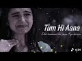 Tum Hi Aana...|| SLOWED+REVERB || Bollywood songs || Hindi songs || Most Emotional Songs