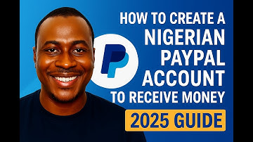 How to Create a Nigerian PayPal Account to Receive Money (2025 Guide)