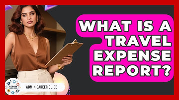 What Is A Travel Expense Report? - Admin Career Guide