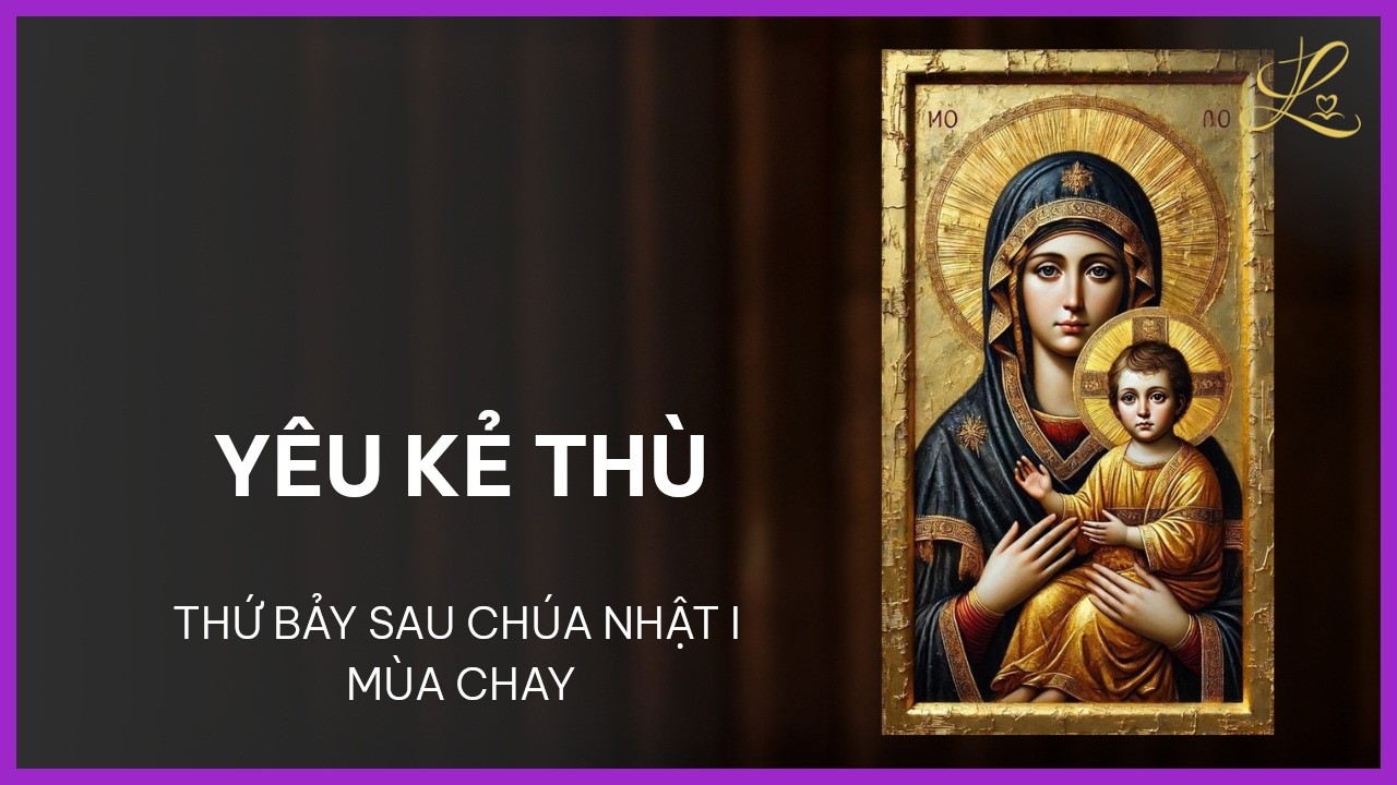 Yêu Kẻ Thù - Thứ Bảy Tuần I Mùa Chay | Pt. Gioan Baotixita Trần Quốc Khánh, SDD