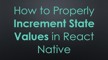 How to Properly Increment State Values in React Native