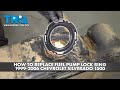 How to Replace Fuel Pump Lock Ring 1999-2006 Chevrolet Silverado 1500