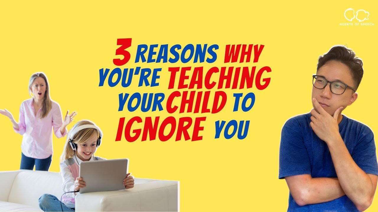 3 Reasons Why You're Teaching Your Child to Ignore You YouTube