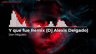 Don Miguelo - Y que fue Remix (Dj Alexis Delgado)