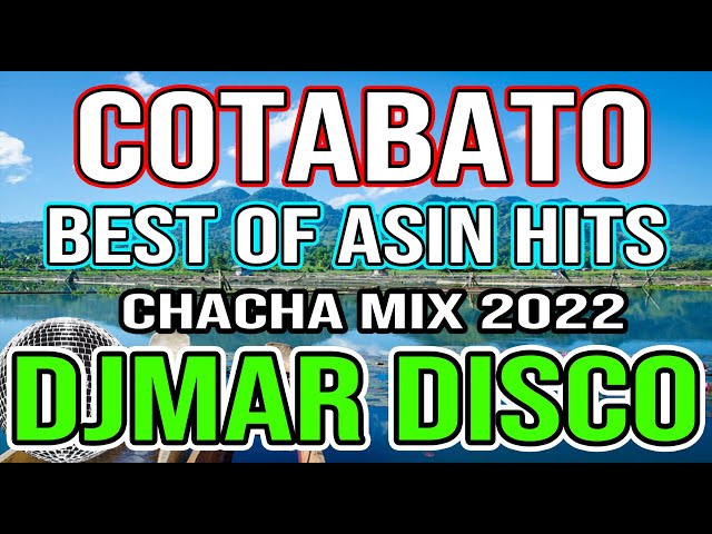 COTABATO - BEST OF ASIN HITS - CHACHA DISCO MIX 2022 - DJMAR DISCO TRAXX class=