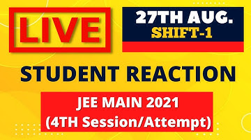 JEE Main 2021- 4th Session/Attempt(27-August) (1st shift)- Live Student Reaction| Toughness Analysis