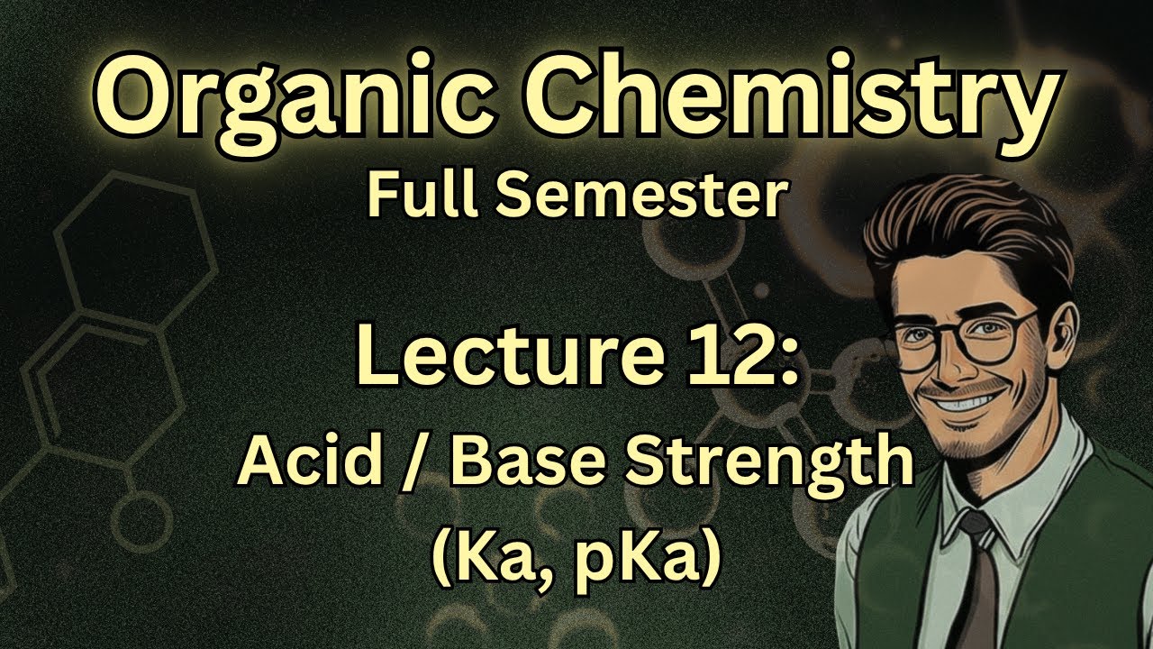 Organic Chemistry 12: Acid/Base Strength