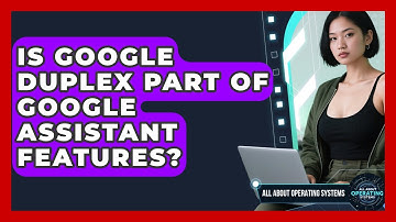 Is Google Duplex Part Of Google Assistant Features? - All About Operating Systems