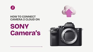 How to Connect Sony Cameras to Samaro’s Camera-to-Cloud | Easy Setup Guide for Photographer's