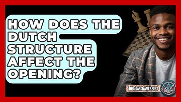 How Does The Dutch Structure Affect The Opening? - The Board Game Xpert