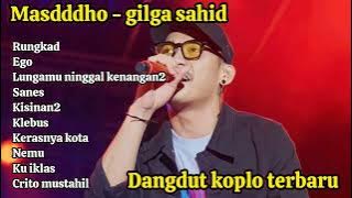 DANGDUT KOPLO TERBARU - GILGA SAHID - MASDDDHO FULL ALBUM