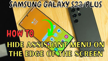 Samsung Galaxy S23 / Plus : Hide Assistant Menu On The Edge Of The Screen