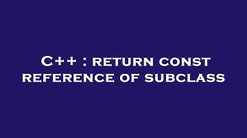 C++ : return const reference of subclass