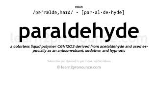 Pronunciation of Paraldehyde | Definition of Paraldehyde