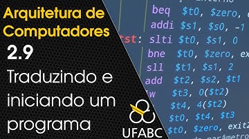 2.9 - Arquitetura de Computadores -  Traduzindo e Iniciando um programa