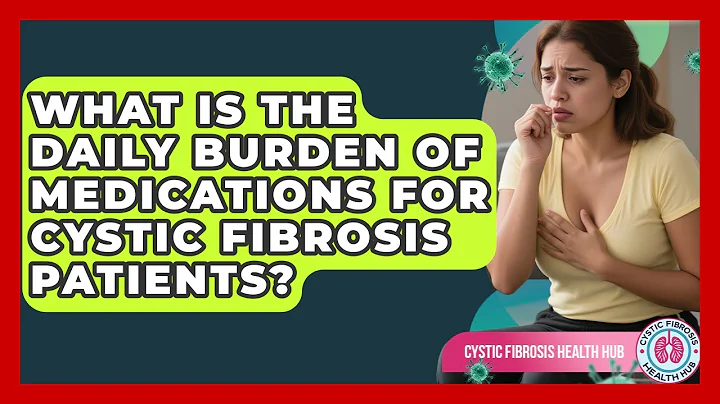 What Is The Daily Burden Of Medications For Cystic Fibrosis Patients? - Cystic Fibrosis Health Hub