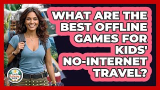 What Are The Best Offline Games For Kids' No-internet Travel? - The Family Getaway Guide screenshot 5