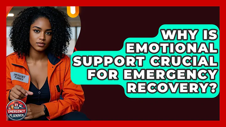 Why Is Emotional Support Crucial For Emergency Recovery? - Your Emergency Planner