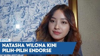 Natasha Wilona Kini Pilih-pilih Endorse