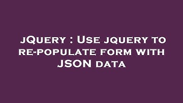 jQuery : Use jquery to re-populate form with JSON data