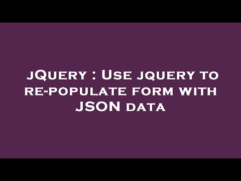 jQuery : Use jquery to re-populate form with JSON data