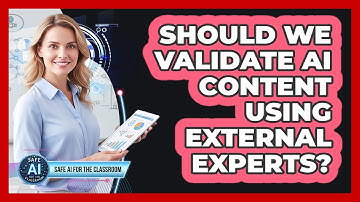 Should We Validate AI Content Using External Experts?