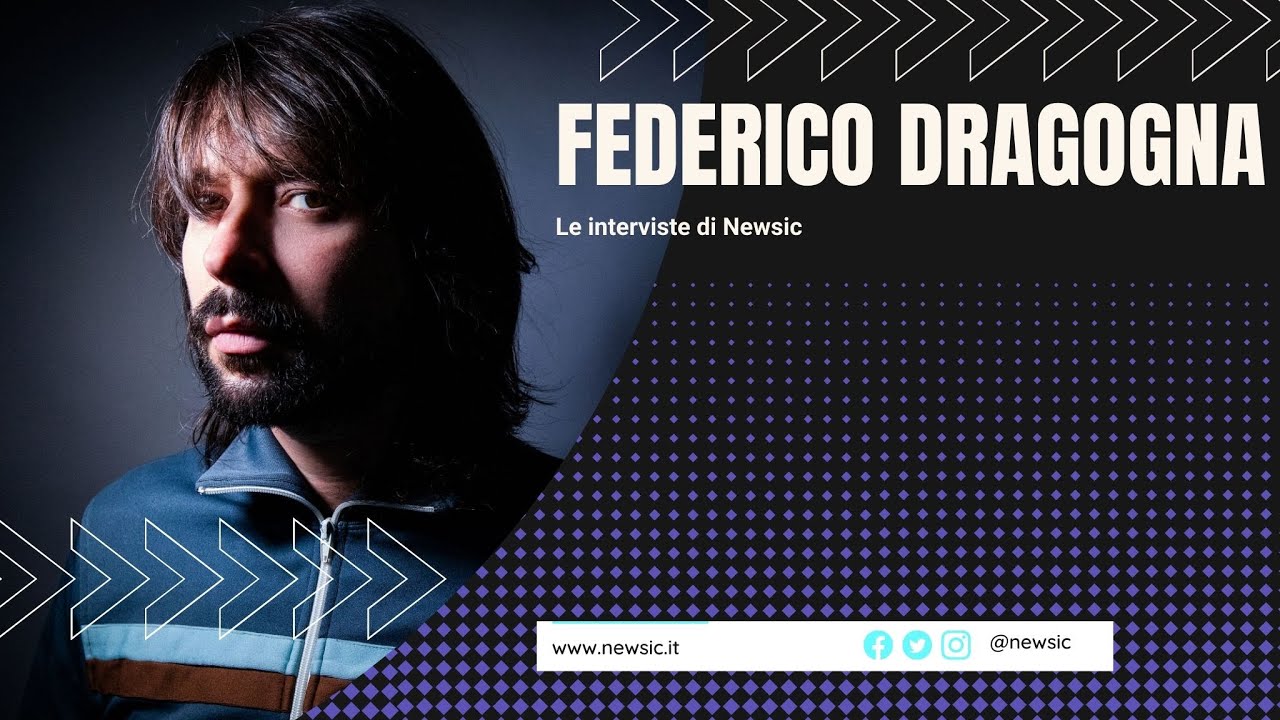 Le interviste di Newsic - FEDERICO DRAGOGNA