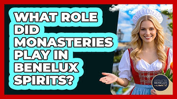 What Role Did Monasteries Play In Benelux Spirits? - Exploring The Benelux