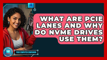 What Are PCIe Lanes And Why Do NVMe Drives Use Them? - Your Computer Companion
