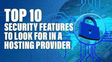 Top 10 Security Features to Look for in a Hosting Provider