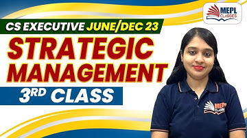 CS Executive June/Dec 23 | STRATEGIC MANAGEMENT - 3rd CLASS | MEPL- Classes
