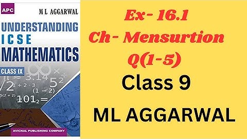 MENSURATION CLASS 9.EX16.1(1-5).ML AGGARRWAL. ICSE MATH.