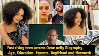Fast rising teen actress Oene nelly Biography, Age, Education, Parents, Boyfriend and Networth