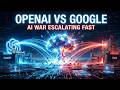 OpenAI vs Google The AI War Is Escalating Fast