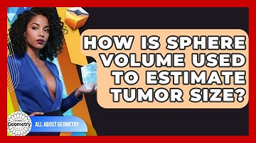 How Is Sphere Volume Used To Estimate Tumor Size? - All About Geometry