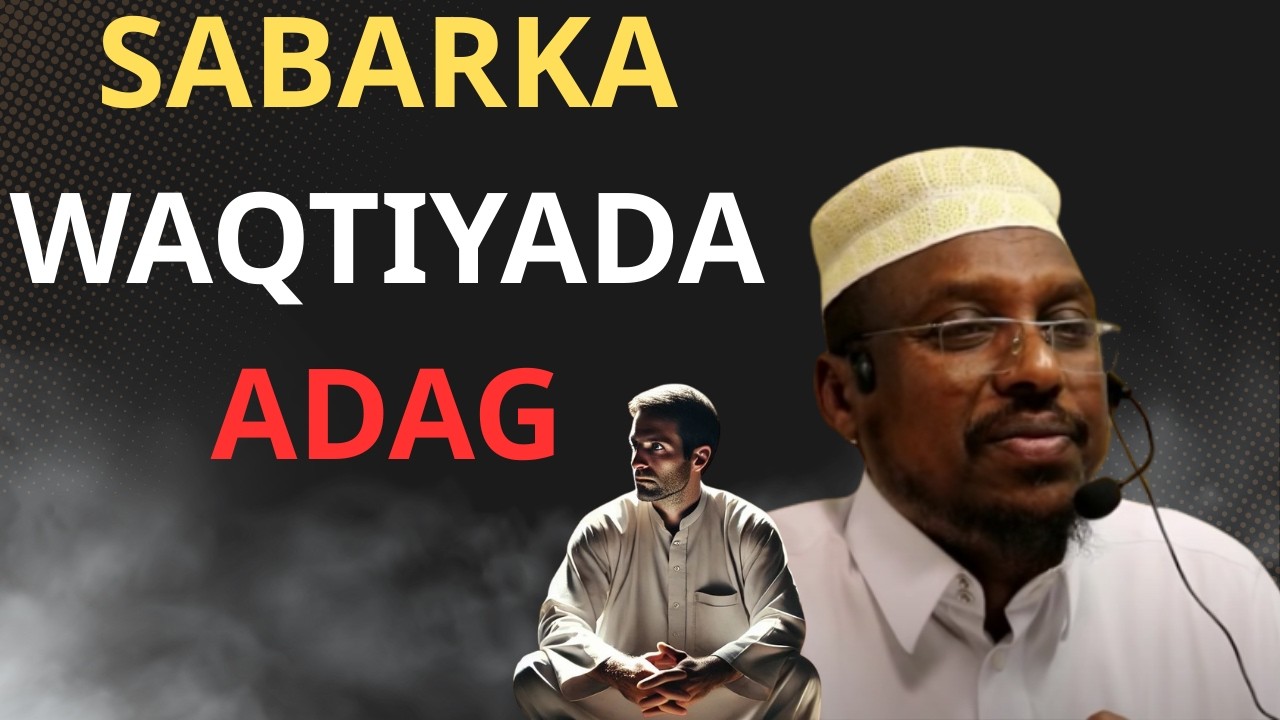 SABARKA WAQTIYADA ADAG | Sheekh Mustafe Haji
