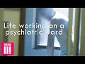 What Life Is Like Working On A Psychiatric Ward