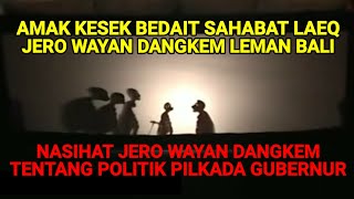 AMAK KESEK BEDAIT SAHABAT LAEQ JERO WAYAN DANGKEM LEMAN BALI