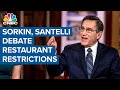Watch CNBC's Sorkin and Santelli's heated debate on restaurant restrictions