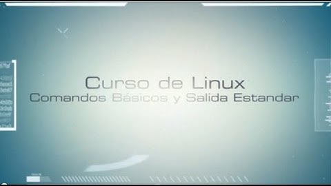 Curso de Linux 3/60 - Comandos Básicos y Salida Estandar