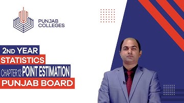 PGC Lectures-Inter Part II-Punjab Board-Statistics-Chapter 12 - Point Estimation